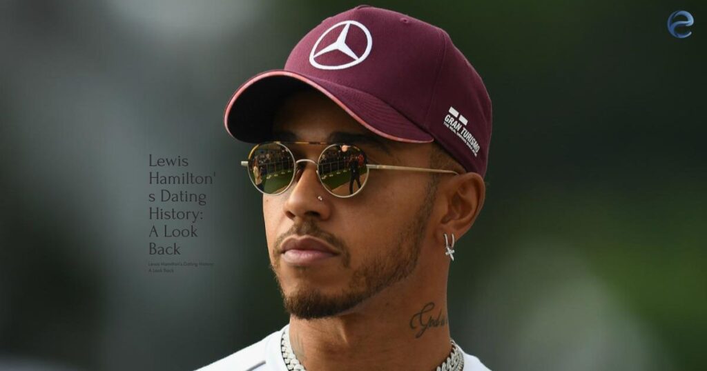 Lewis Hamilton's Dating History A Look Back