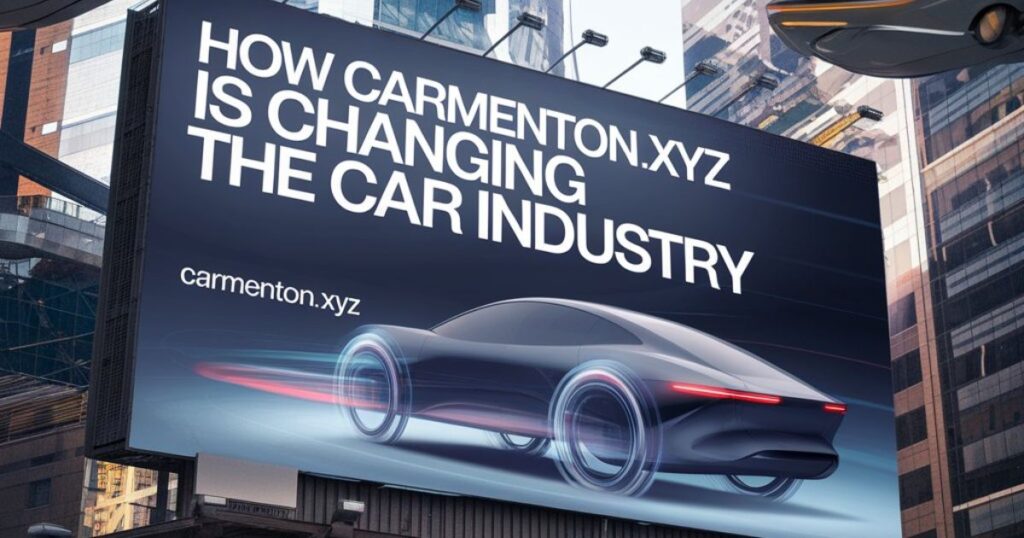 How Carmenton.xyz is Changing the Car Industry