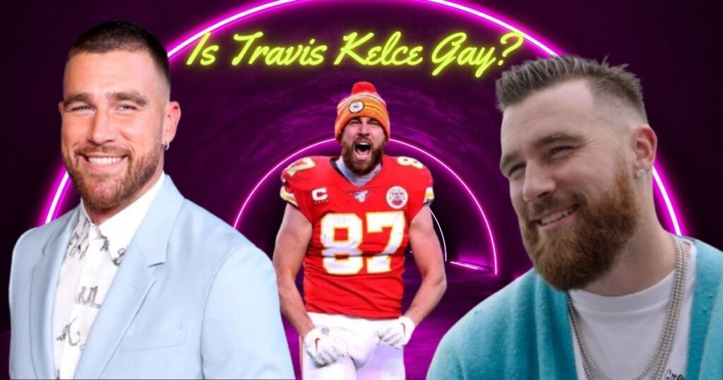 Is Travis Kelce Gay?