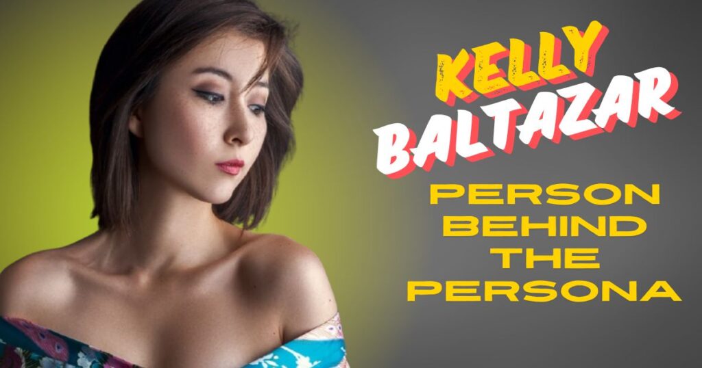 Kelly Baltazar: The Person Behind the Persona