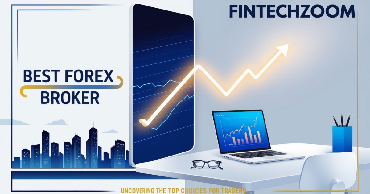 Fintechzoom best forex broker: uncovering the top choices for traders