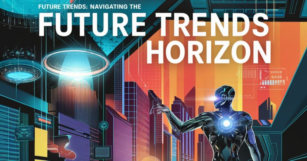 Future Trends: Navigating the Digital Horizon