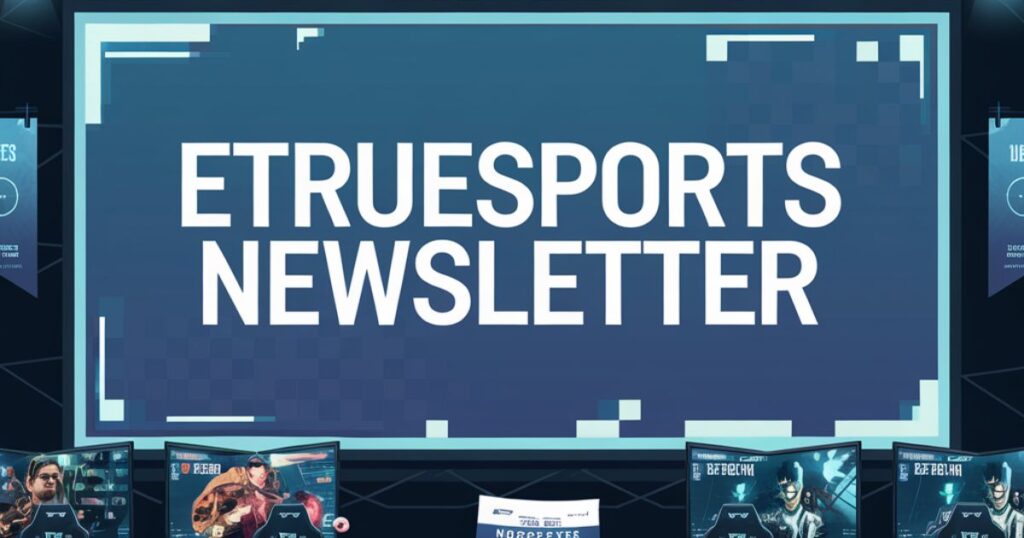 The Benefits of Subscribing to EtruEsports Newsletter