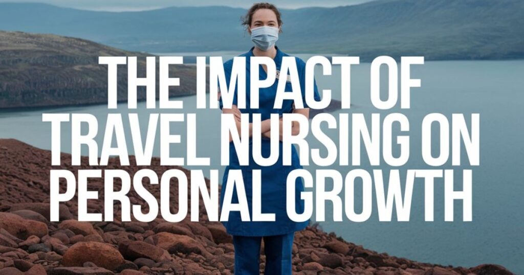 The Impact of Travel Nursing on Personal Growth