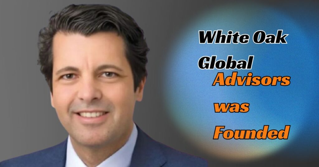 White Oak Global Advisors was Founded