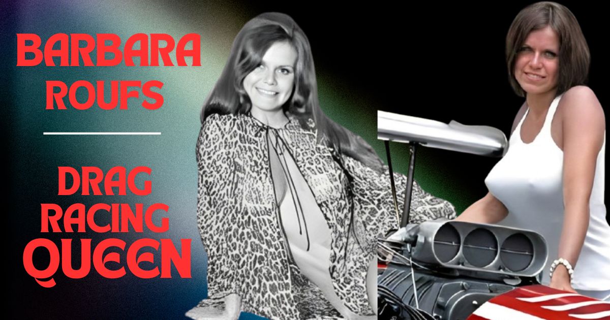 Barbara Roufs: The Tragic Biography of the Drag Racing Queen at Age 40