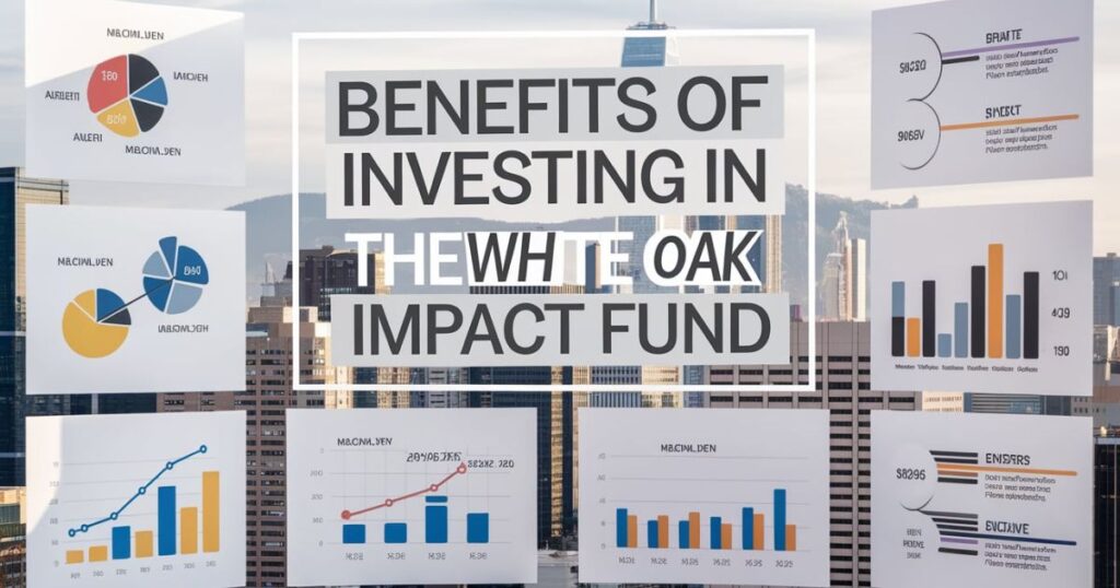 Benefits of Investing in the White Oak Impact Fund