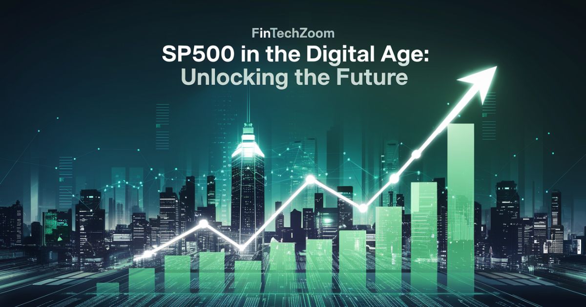 FintechZoom SP500 in the Digital Age: Unlocking the Future