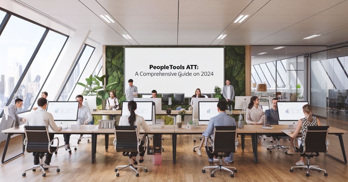 PeopleTools ATT: A Comprehensive Guide On 2024