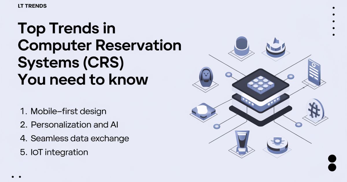 Top Trends in Computer Reservation Systems (CRS) You Need to Know